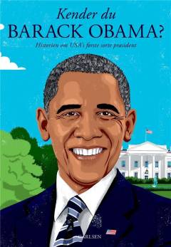 Kender du Barack Obama? : historien om USA's første sorte præsident