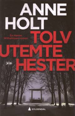 Tolv utemte hester : en Hanne Wilhelmsen-roman