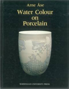 Water colour on porcelain : a guide to the use of water-soluble colourants
