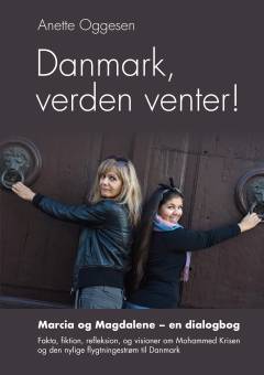 Danmark, verden venter! : fakta, fiktion, reflektion og visioner om Muhammed-krisen og den nylige flygtningestrøm til Danmark