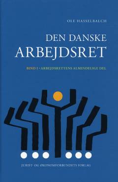 Den danske arbejdsret. Bind 1 : Arbejdsrettens almindelige del