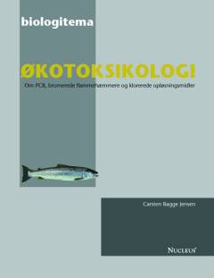 Økotoksikologi : om PCB, bromerede flammehæmmere og klorerede opløsningsmidler