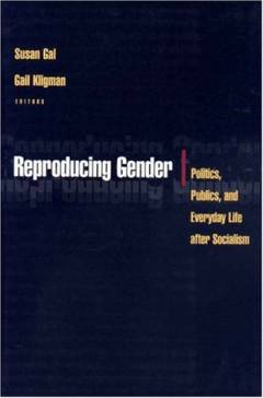 Reproducing gender : politics, publics, and everyday life after socialism