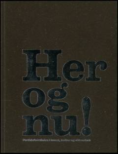 Her og nu! : fortidsforståelse i kunst, kultur og videnskab