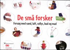 De små forsker : forsøg med vand, luft, sollys, hud og mad