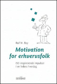 Motivation for erhvervsfolk : 150 inspirerende impulser i en leders hverdag