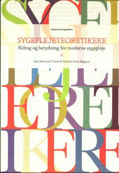 Sygeplejeteoretikere : bidrag og betydning i moderne sygepleje