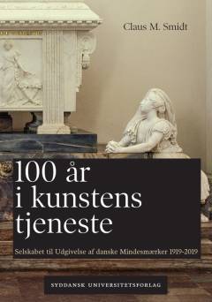 100 år i kunstens tjeneste : Selskabet til Udgivelse af danske Mindesmærker 1919-2019
