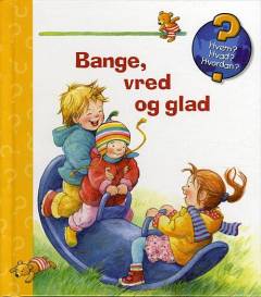 Bange, vred og glad