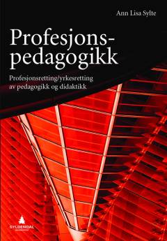 Profesjonspedagogikk : profesjonsretting / yrkesretting av pedagogikk og didaktikk