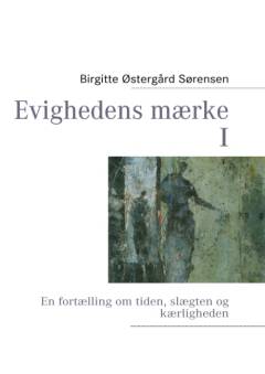 Evighedens mærke : en fortælling om tiden, slægten og kærligheden. Bind 1