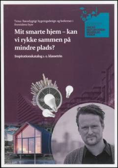 Mit smarte hjem - kan vi rykke sammen på mindre plads? : inspirationskatalog 1.-2. klassetrin