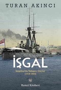 İşgal : İstanbul'da yabancı güçler 1918 - 1923