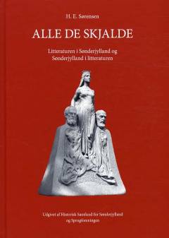 Alle de skjalde : litteraturen i Sønderjylland og Sønderjylland i litteraturen