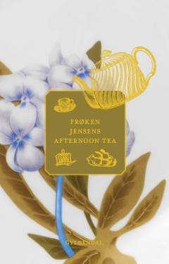 Frøken Jensens afternoon tea : te, sandwich og kager til klassisk engelsk eftermiddagste