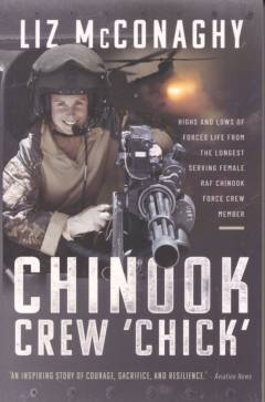 Chinook crew 'chick' : highs and lows of forces life from the longest serving female RAF Chinook force crew member