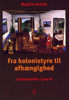 Fra kolonistyre til afhængighed : Latinamerika i 500 år