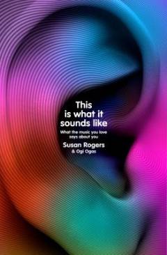 This is what it sounds like : what the music you love says about you