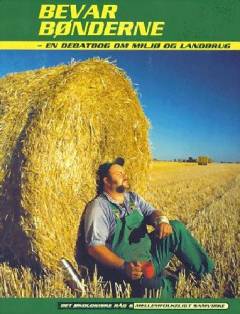 Bevar bønderne : en debatbog om miljø og landbrug