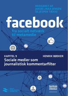 Facebook - fra socialt netværk til metamedie. Kapitel 9 : Sociale medier som journalistisk kommentarfilter