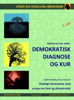 Hofnarren har ordet - demokratisk diagnose og kur : åndeligt testamente med essays om livet og demokratiet