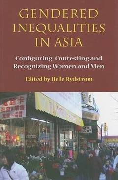 Gendered inequalities in Asia : configuring, contesting and recognizing women and men