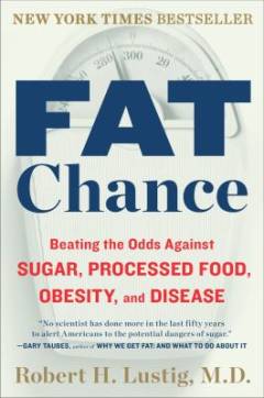 Fat chance : beating the odds against sugar, processed food, obesity and disease