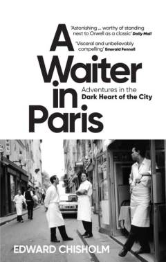 A waiter in Paris : adventures in the dark heart of the city
