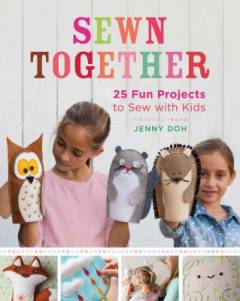 Sewn together : 25 fun projects to sew with kids