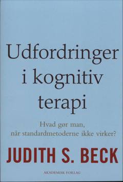 Udfordringer i kognitiv terapi : hvad gør man, når standardmetoderne ikke virker?
