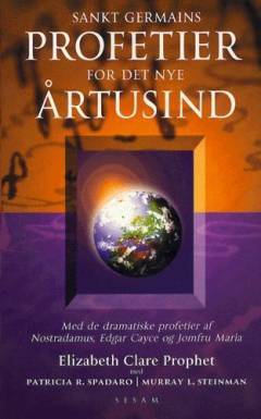 Saint Germains profetier om det nye årtusind : indeholder dramatiske profetier af Nostradamus, Edgar Cayce og Jomfru Maria