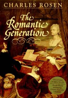 The romantic generation : based on the Charles Eliot Norton lectures