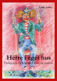 Herre i eget hus : pædagogik og historik i teori og praksis