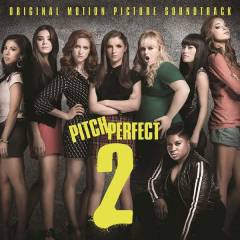 Pitch perfect 2 : original motion picture soundtrack