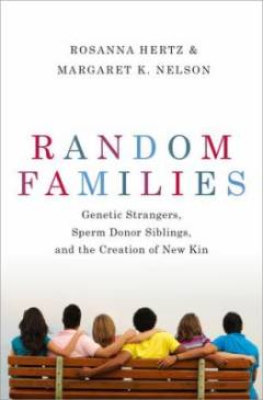 Random families : genetic strangers, sperm donor siblings, and the creation of new kin
