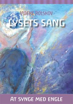 Lysets sang : at synge med engle : om at manifestere guddommeligt lys gennem stemmen til healing, løft og personlig udvikling