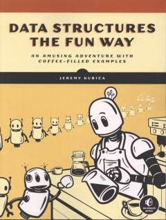 Data structures the fun way : an amusing adventure with coffee-filled examples