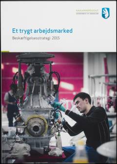 Et trygt arbejdsmarked : beskæftigelsesstrategi 2015