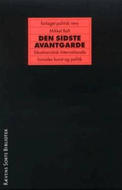 Den sidste avantgarde : Situationistisk Internationale hinsides kunst og politik