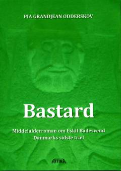 Bastard : middelalderroman om Eskild Badesvend, Danmarks sidste træl