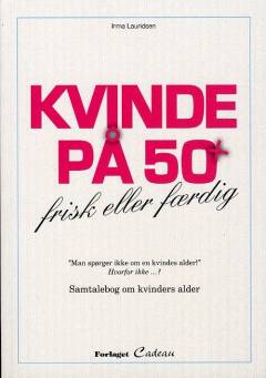 Kvinde på 50+ : frisk eller færdig : samtalebog om kvinders alder