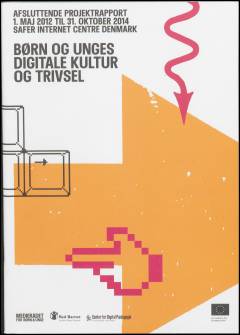 Børn og unges digitale kultur og trivsel : afsluttende projektrapport 1. maj 2012 til 31. oktober 2014