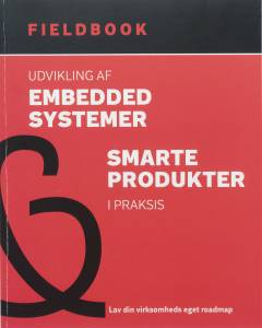 Udvikling af embedded systemer - smarte produkter i praksis : lav din virksomheds eget roadmap : fieldbook