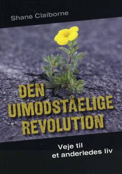 Den uimodståelige revolution : veje til et anderledes liv