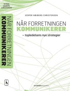 Når forretningen kommunikerer : topledelsens nye strategier
