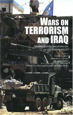 Wars on terrorism and Iraq : human rights, unilateralism, and U.S. foreign policy