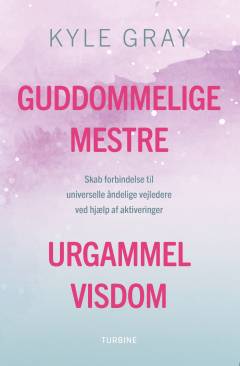 Guddommelige mestre - urgammel visdom : skab forbindelse til universelle åndelige vejledere ved hjælp af aktiveringer
