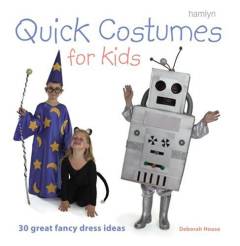 Quick costumes for kids : 30 great fancy-dress ideas
