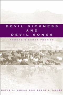 Devil sickness and devil songs : Tohono O'Odham poetics