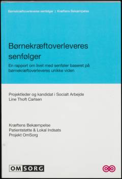 Børnekræftoverleveres senfølger : en rapport om livet med senfølger baseret på børnekræftoverleveres unikke viden